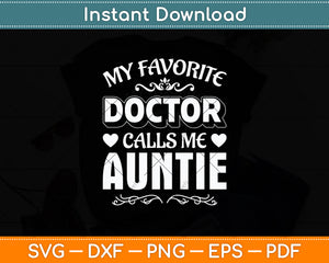 My Favorite Doctor Calls Me Auntie Mother's Day Svg Digital Cutting File