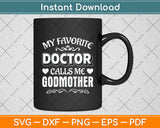 My Favorite Doctor Calls Me Godmother Mother's Day Svg Digital Cutting File