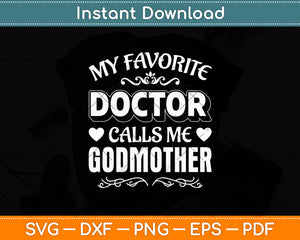 My Favorite Doctor Calls Me Godmother Mother's Day Svg Digital Cutting File