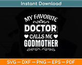 My Favorite Doctor Calls Me Godmother Mother's Day Svg Digital Cutting File