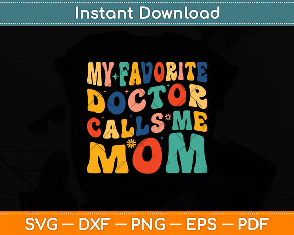 My Favorite Doctor Calls Me Mom Funny Groovy Mothers Day Svg Digital Cutting File