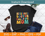 My Favorite Doctor Calls Me Mom Funny Groovy Mothers Day Svg Digital Cutting File