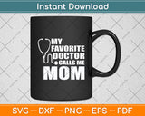 My Favorite Doctor Calls Me Mom Funny Mother's Day Svg Digital Cutting File