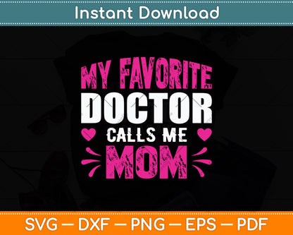 My Favorite Doctor Calls Me Mom Mother's Day Svg Digital Cutting File