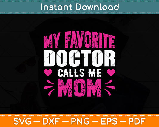 My Favorite Doctor Calls Me Mom Mother's Day Svg Digital Cutting File