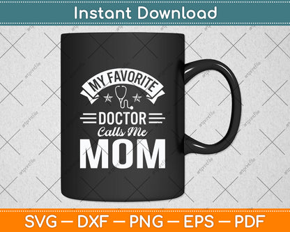 My Favorite Doctor Calls Me Mom Svg Digital Cutting File