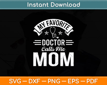 My Favorite Doctor Calls Me Mom Svg Digital Cutting File