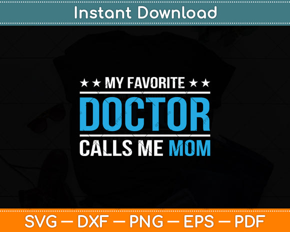 My Favorite Doctor Calls Me Mom Funny Svg Digital Cutting File