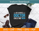 My Favorite Doctor Calls Me Mom Funny Svg Digital Cutting File