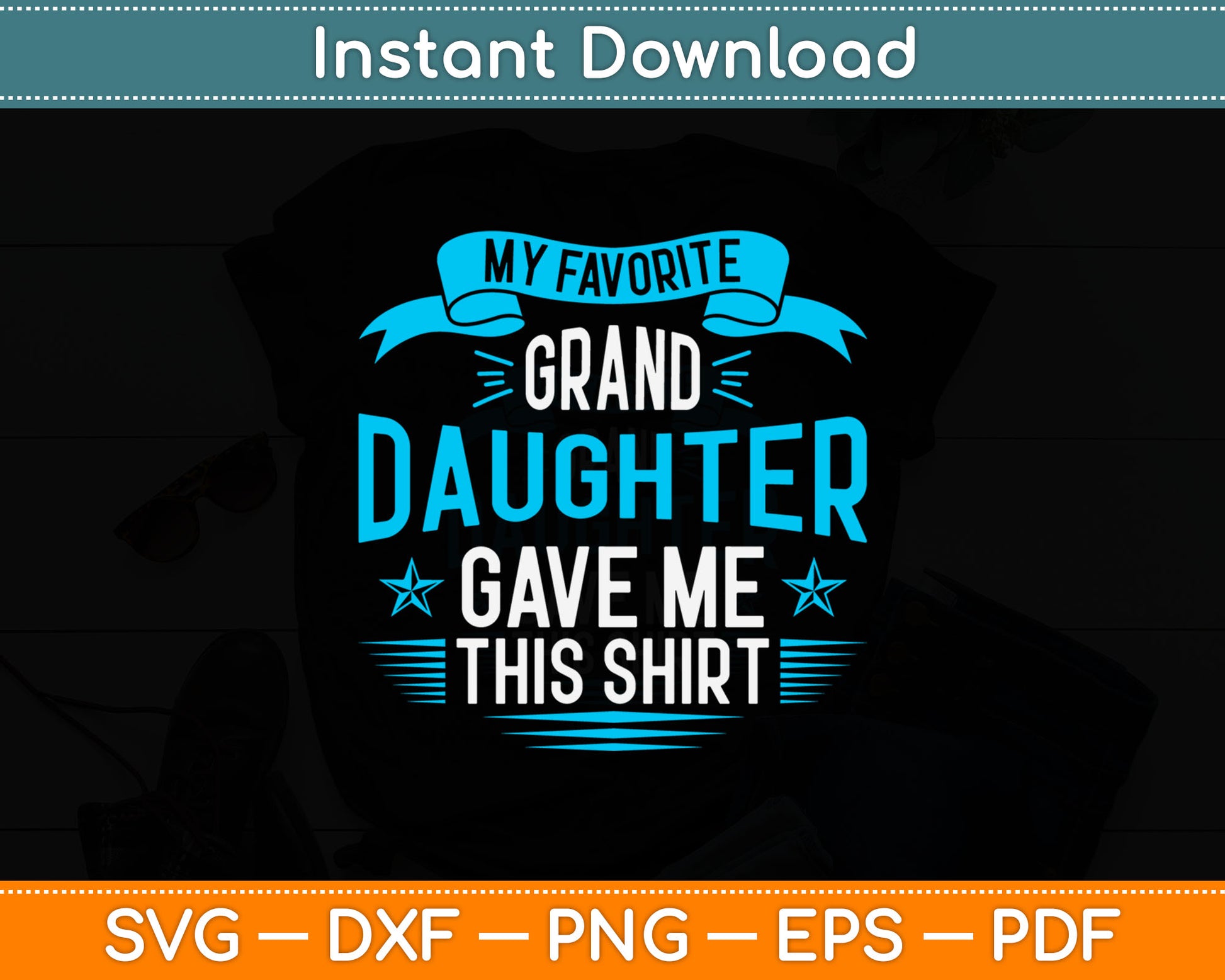 My Favorite Granddaughter Gave Me This Shirt Svg Digital Cutting File