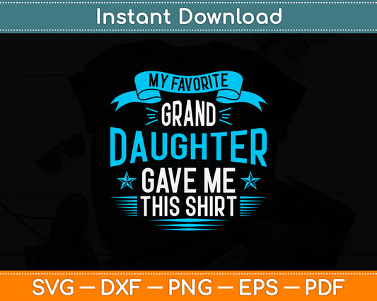 My Favorite Granddaughter Gave Me This Shirt Svg Digital Cutting File