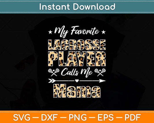 My Favorite Lacrosse Player Calls Me Mama Mother's Day Svg Digital Cutting File
