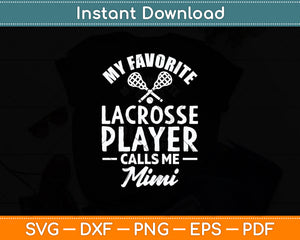 My Favorite Lacrosse Player Calls Me Mimi Svg Digital Cutting File