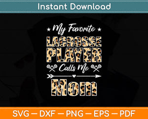 My Favorite Lacrosse Player Calls Me Mom Mother's Day Svg Digital Cutting File