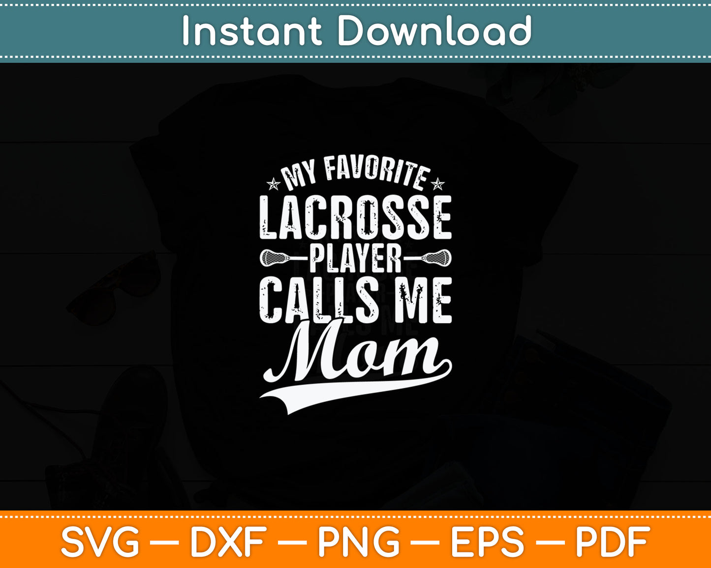My Favorite Lacrosse Player Calls Me Mom Svg Printable Cutting File