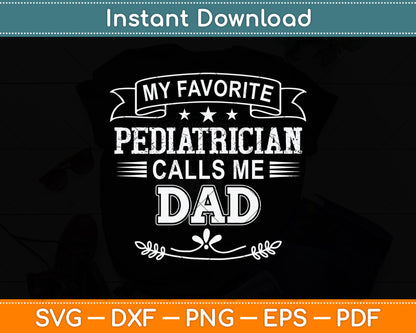 My Favorite Pediatrician Calls Me Dad Svg Png Dxf Digital Cutting File