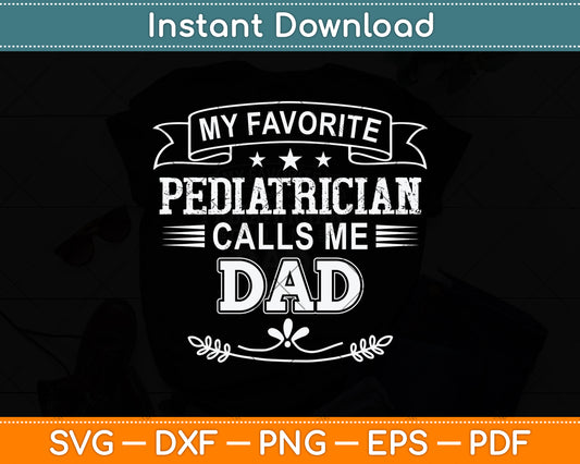 My Favorite Pediatrician Calls Me Dad Svg Png Dxf Digital Cutting File
