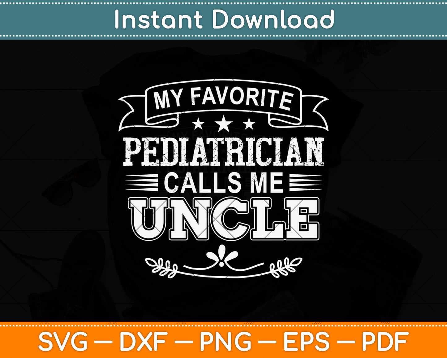 My Favorite Pediatrician Calls Me Uncle Svg Png Dxf Digital Cutting File