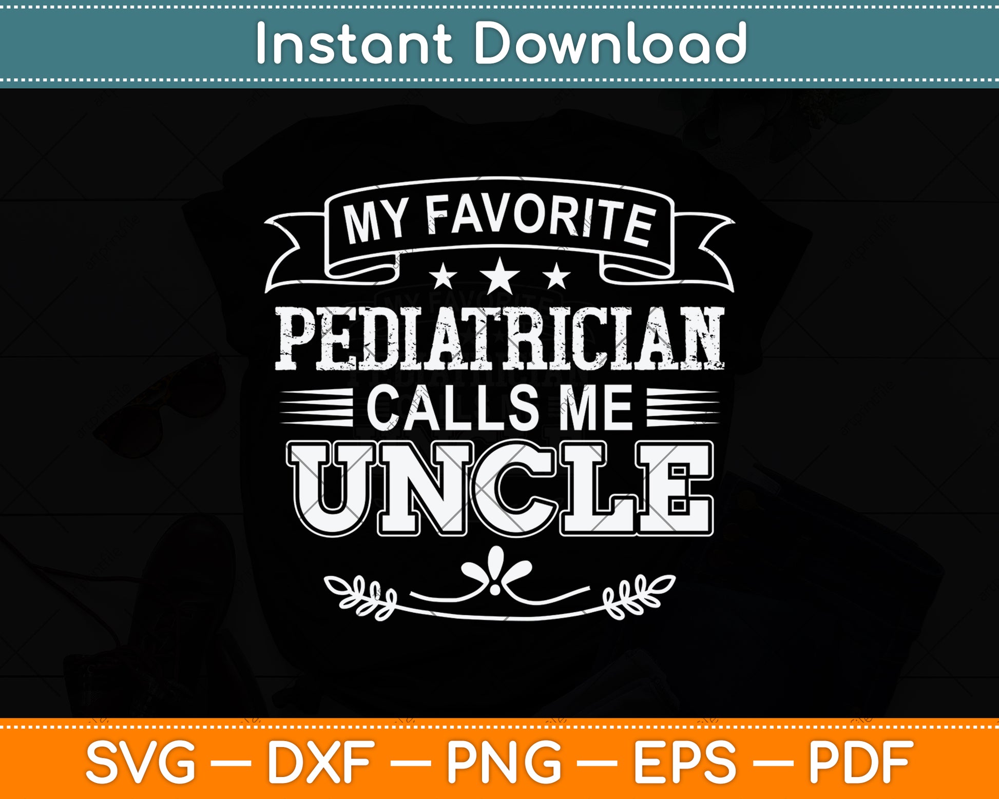 My Favorite Pediatrician Calls Me Uncle Svg Png Dxf Digital Cutting File