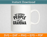 My Favorite People Call Me Grandma Mothers Day Funny Svg Digital Cutting File