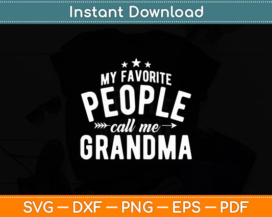 My Favorite People Call Me Grandma Mothers Day Funny Svg Digital Cutting File