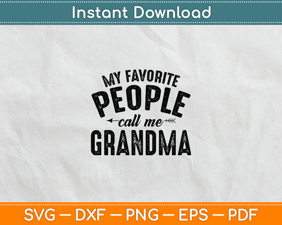 My Favorite People Call Me Grandma Mothers Day Funny Svg Digital Cutting File