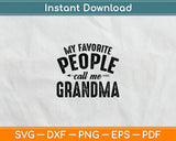 My Favorite People Call Me Grandma Mothers Day Funny Svg Digital Cutting File