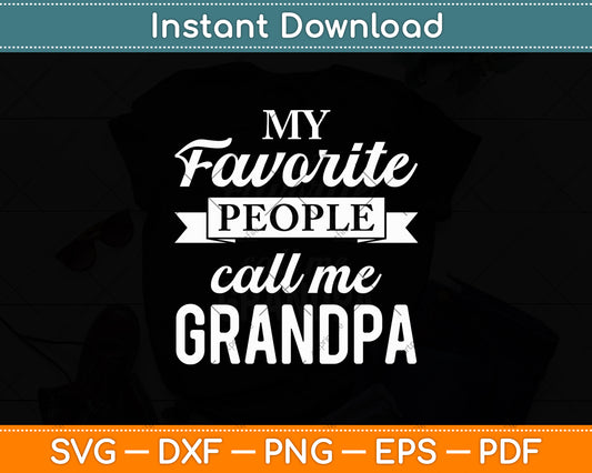 My Favorite People Call Me Grandpa Fathers Day Svg Digital Cutting File