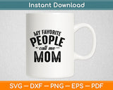 My Favorite People Call Me Mom Mothers Day Funny Svg Digital Cutting File