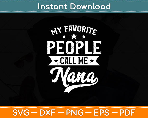 My Favorite People Call Me Nana Mothers Day Svg Digital Cutting File