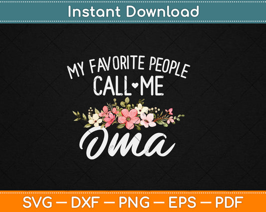 My Favorite People Call Me Oma Floral Birthday Oma Svg Digital Cutting File