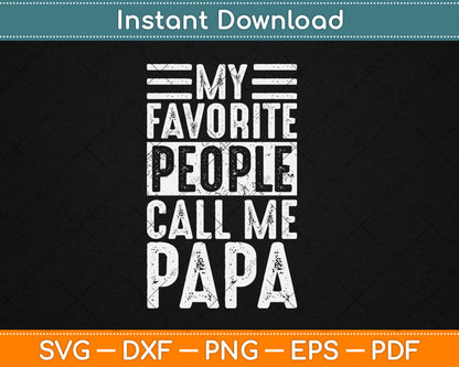 My Favorite People Call Me Papa Funny Father's Day Svg Digital Cutting File