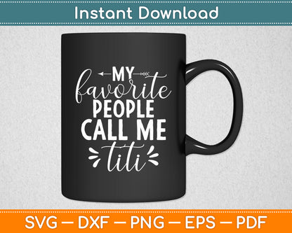 My Favorite People Call Me Titi Svg Digital Cutting File