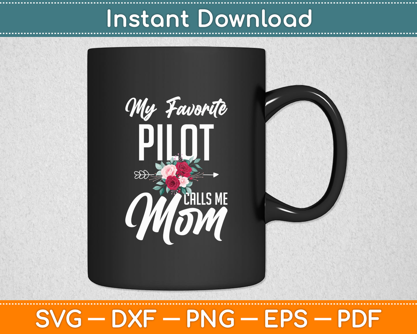 My Favorite Pilot Calls Me Mom Flowers Mothers Day Svg Png Dxf Digital Cutting File