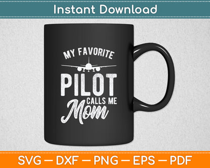 My Favorite Pilot Calls Me Mom Mothers Day Funny Svg Png Dxf Digital Cutting File