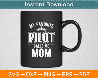 My Favorite Pilot Calls Me Mom Pilot Mother's Funny Svg Png Dxf Digital Cutting File