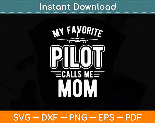 My Favorite Pilot Calls Me Mom Pilot Mother's Funny Svg Png Dxf Digital Cutting File