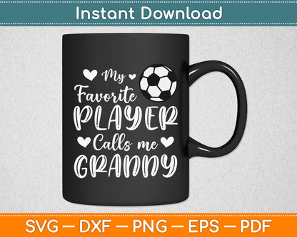 My Favorite Player Calls Me Granny Soccer Player SVG Digital Cutting File
