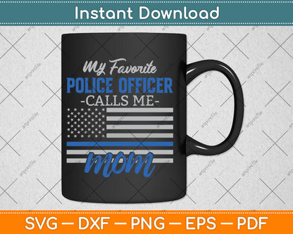 My Favorite Police Officer Calls Me Mom Gift Thin Blue Line Svg Digital Cutting File