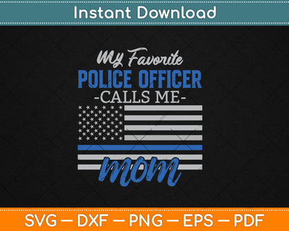 My Favorite Police Officer Calls Me Mom Gift Thin Blue Line Svg Digital Cutting File
