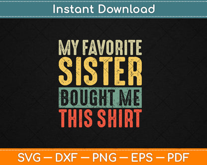 My Favorite Sister Bought Me This Shirt Funny Brother Svg Digital Cutting File