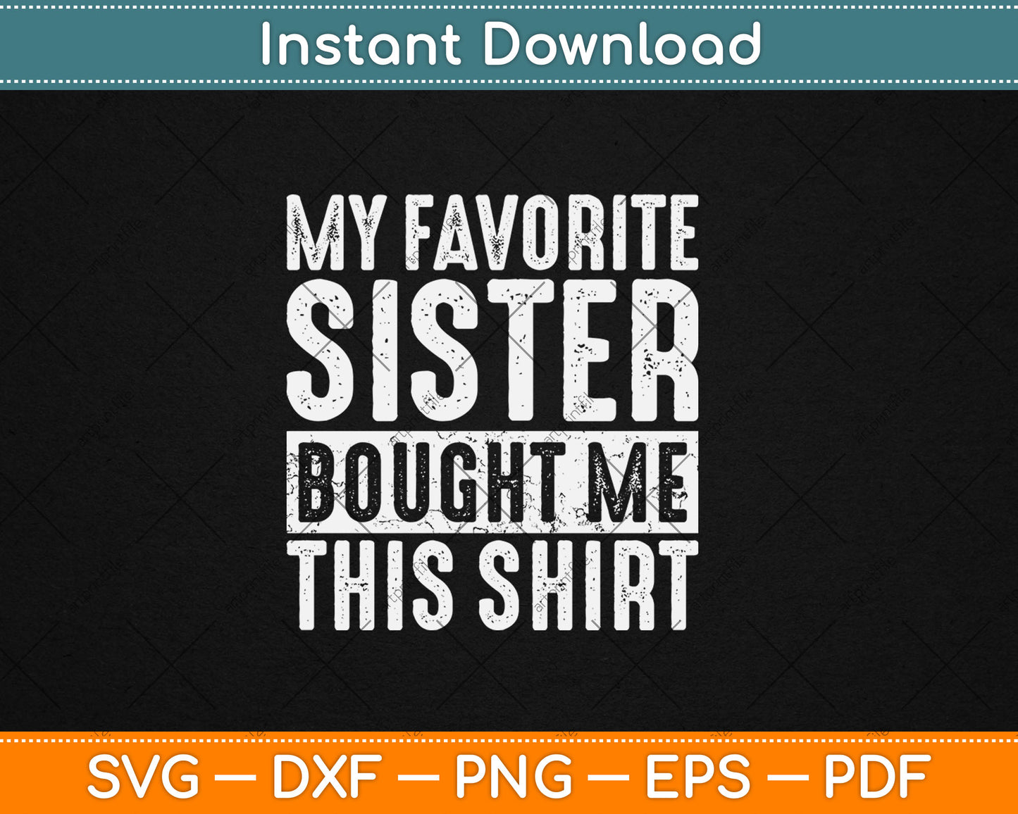 My Favorite Sister Bought Me This Shirt Funny Svg Digital Cutting File