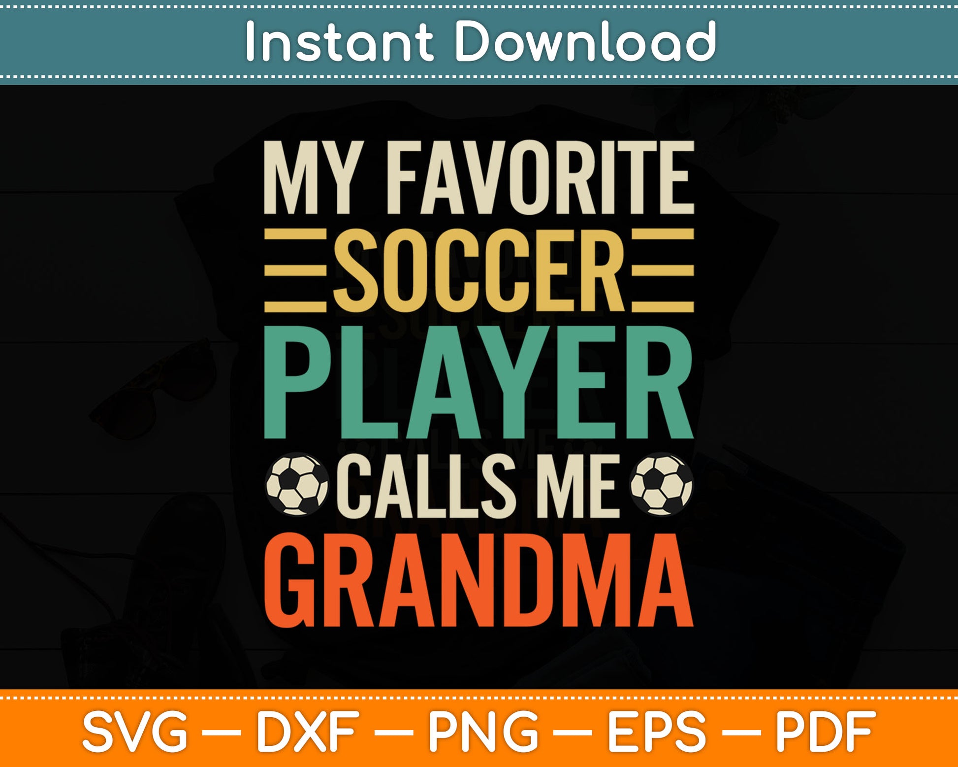 My Favorite Soccer Player Calls Me Grandma Soccer Mom SVG Digital Cutting File