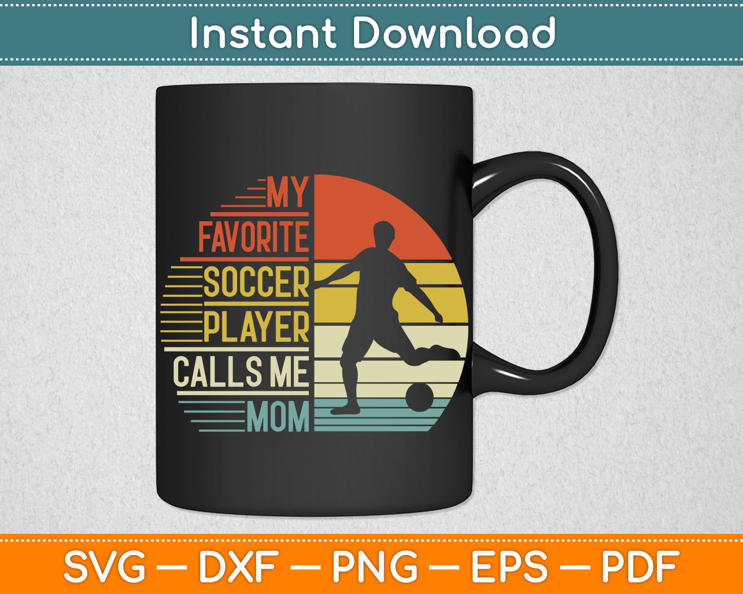 My Favorite Soccer Player Calls Me Mom SVG Digital Cutting File