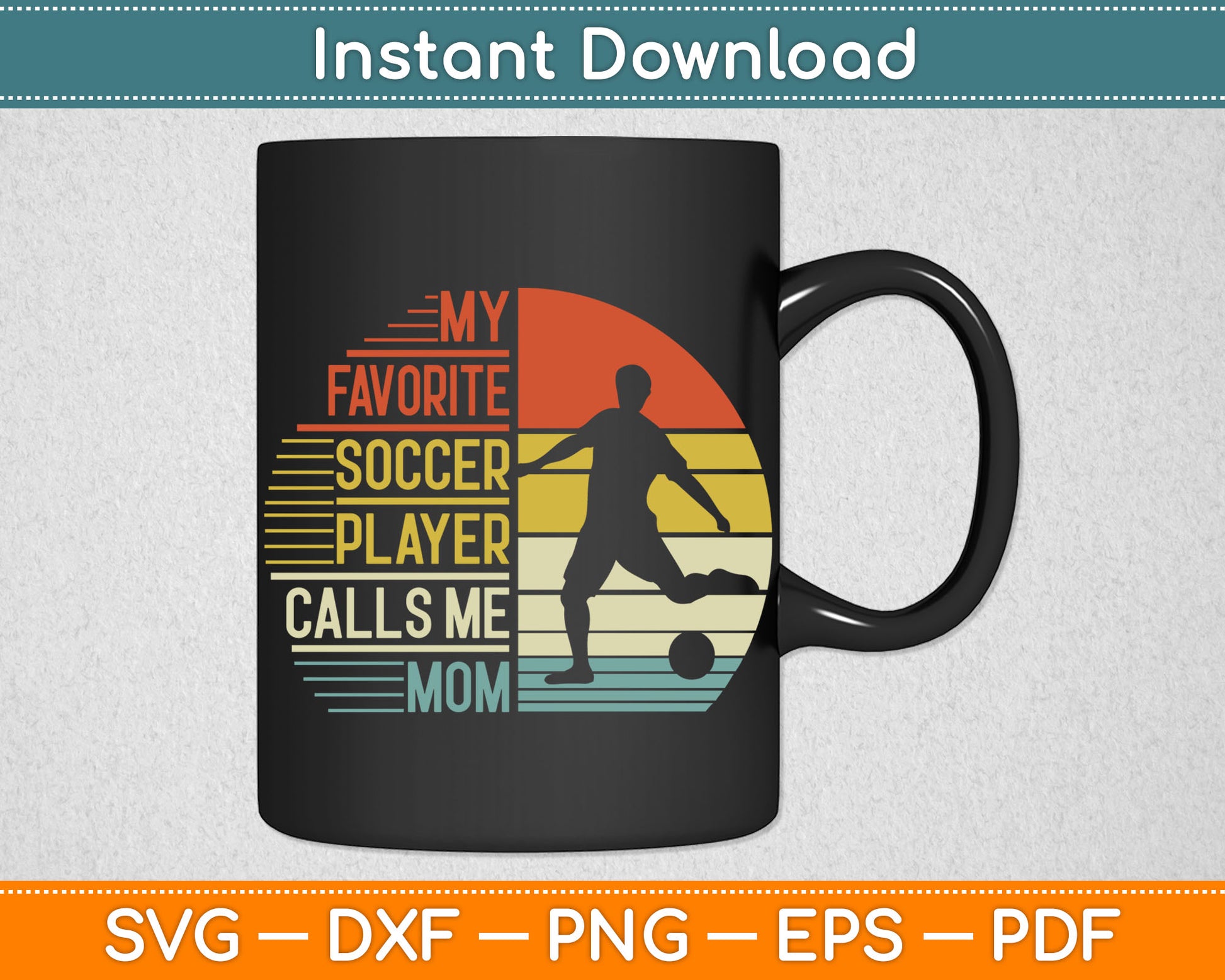 My Favorite Soccer Player Calls Me Mom SVG Digital Cutting File