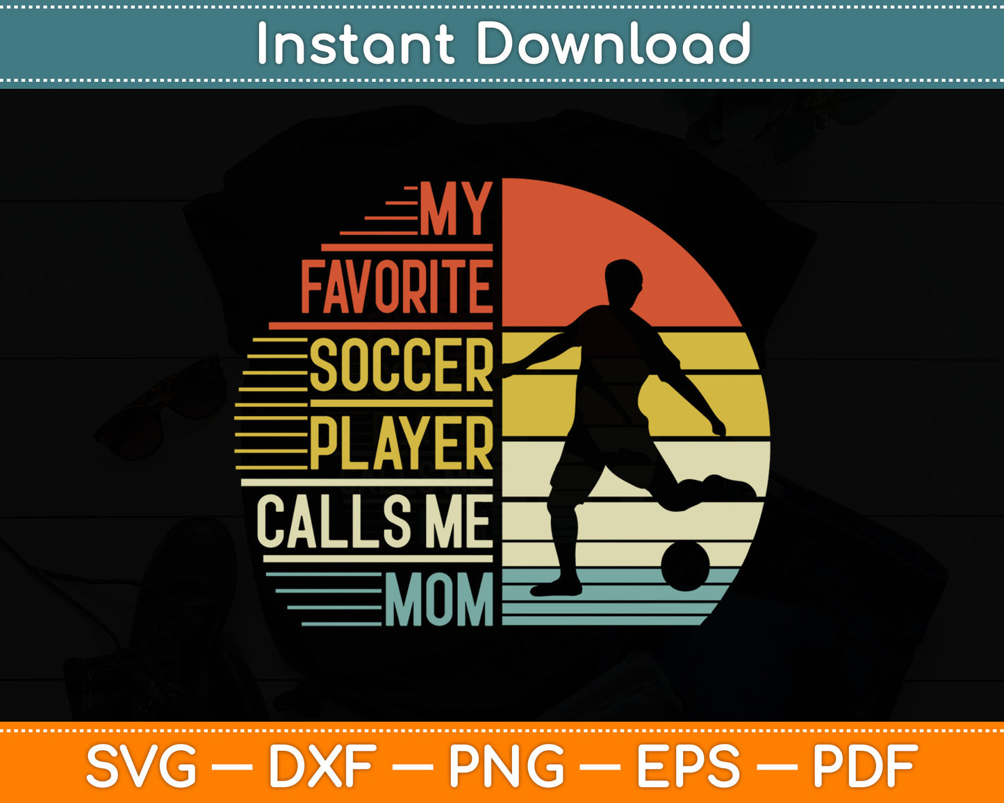 My Favorite Soccer Player Calls Me Mom SVG Digital Cutting File
