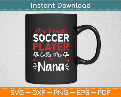 My Favorite Soccer Player Calls Me Nana Soccer Grandma SVG Digital Cutting File