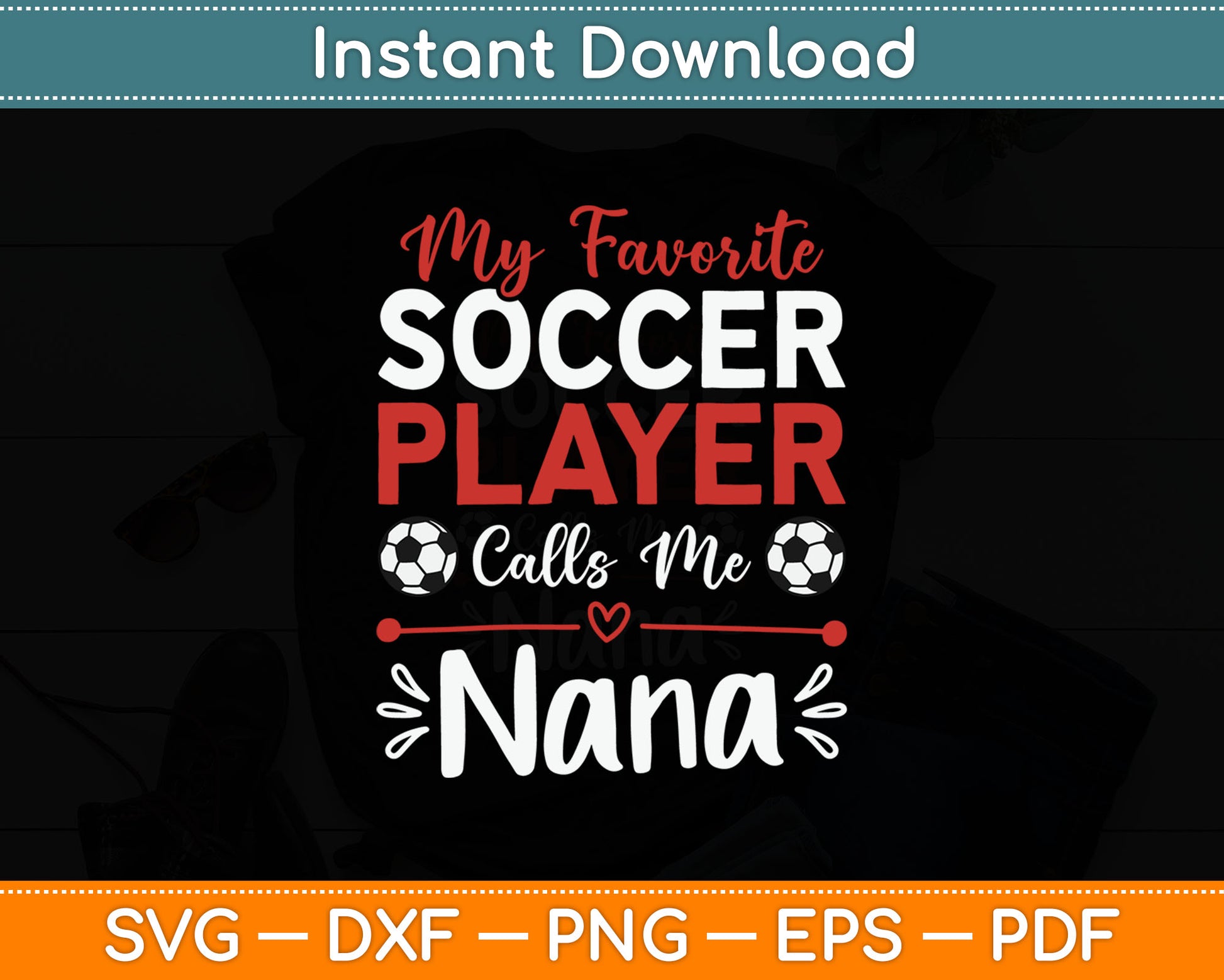 My Favorite Soccer Player Calls Me Nana Soccer Grandma SVG Digital Cutting File