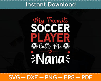 My Favorite Soccer Player Calls Me Nana Soccer Grandma SVG Digital Cutting File