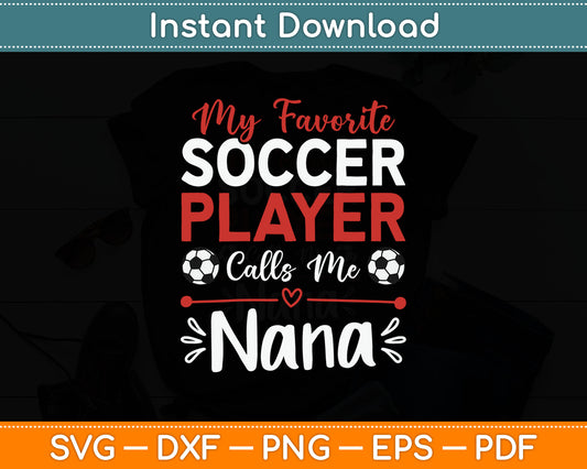 My Favorite Soccer Player Calls Me Nana Soccer Grandma SVG Digital Cutting File